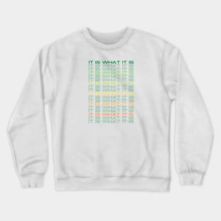 It is what it IS MultiColored green and yellow Crewneck Sweatshirt